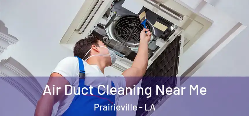  Air Duct Cleaning Near Me Prairieville - LA
