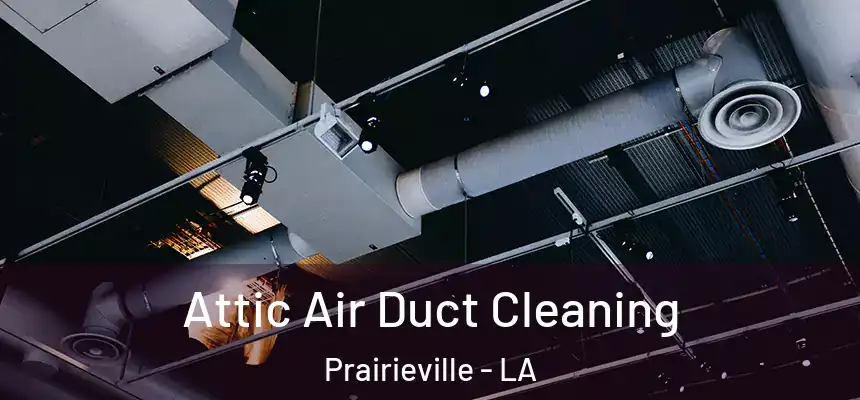  Attic Air Duct Cleaning Prairieville - LA
