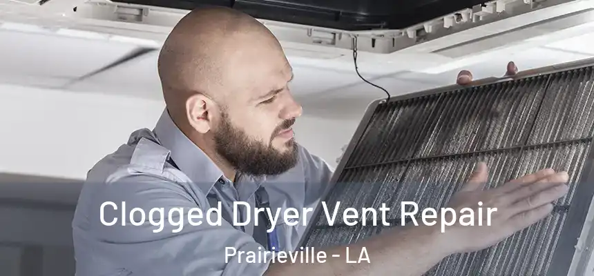 Clogged Dryer Vent Repair Prairieville - LA