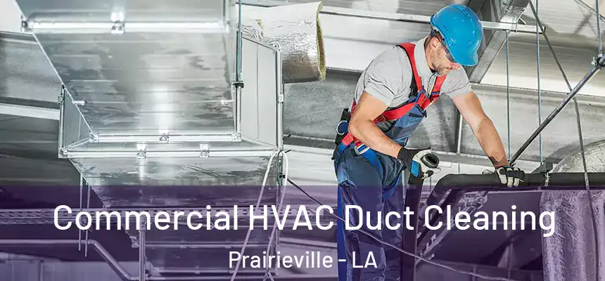 Commercial HVAC Duct Cleaning Prairieville - LA