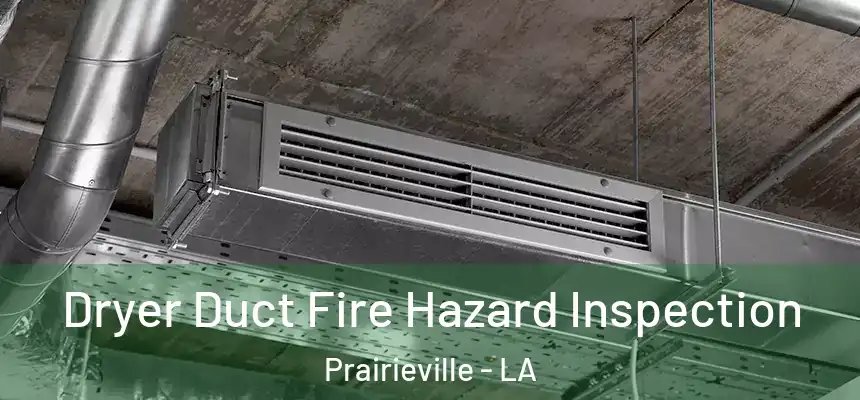  Dryer Duct Fire Hazard Inspection Prairieville - LA