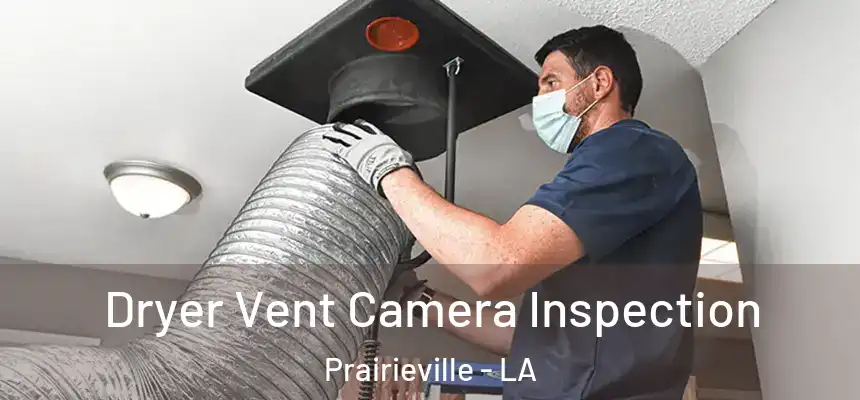 Dryer Vent Camera Inspection Prairieville - LA