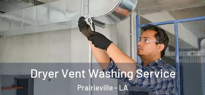  Dryer Vent Washing Service Prairieville - LA