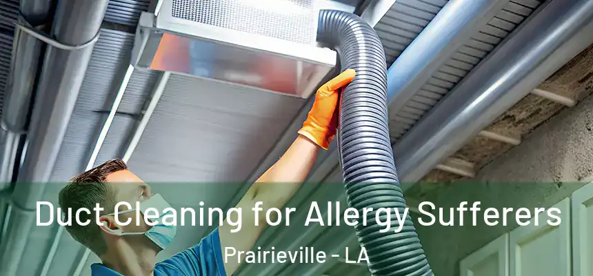  Duct Cleaning for Allergy Sufferers Prairieville - LA