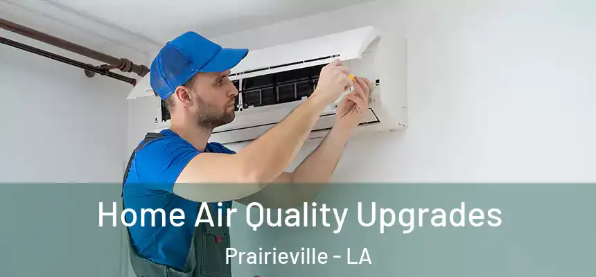 Home Air Quality Upgrades Prairieville - LA