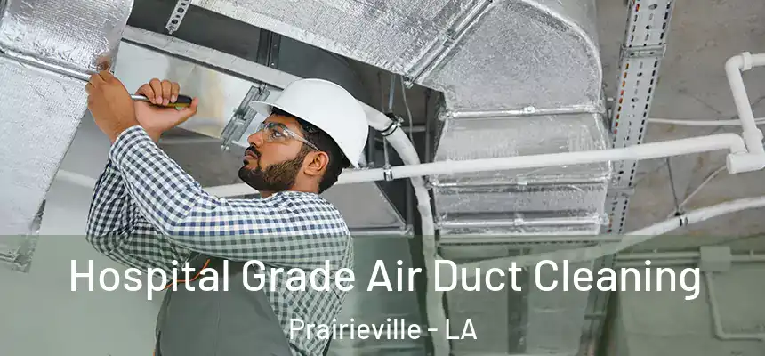  Hospital Grade Air Duct Cleaning Prairieville - LA