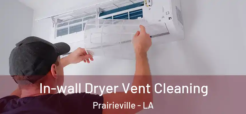  In-wall Dryer Vent Cleaning Prairieville - LA