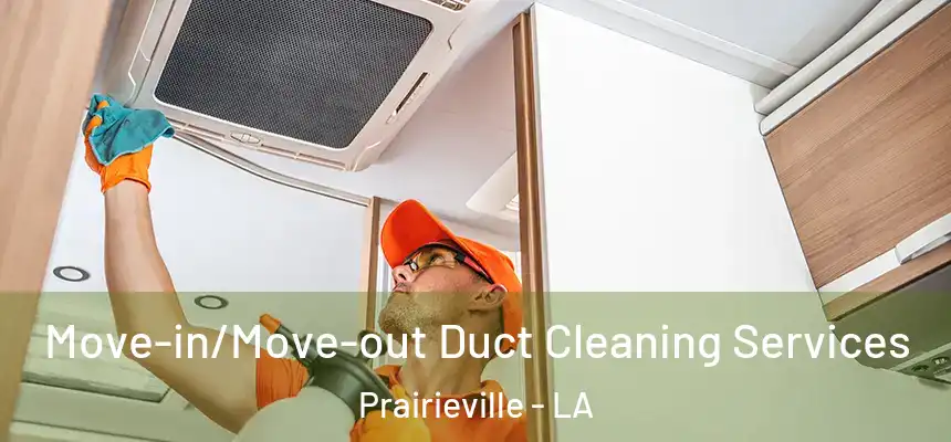  Move-in/Move-out Duct Cleaning Services Prairieville - LA
