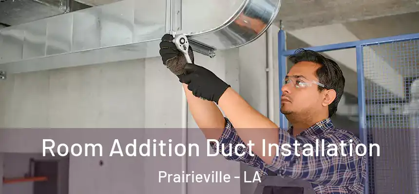  Room Addition Duct Installation Prairieville - LA