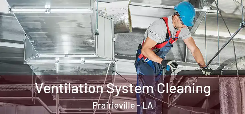  Ventilation System Cleaning Prairieville - LA